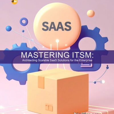 Mastering ITSM: Architecting Scalable SaaS Solutions for the Enterprise